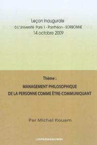 Management philosophique de la personne comme être-communiquant : leçon inaugurale à l'université Paris 1-Panthéon-Sorbonne, 14 octobre 2009