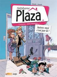 Stéphane Plaza : profession : agent immobilier. Vol. 1. Suivez-moi c'est par là !