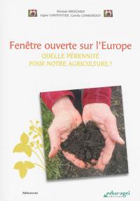 Fenêtre ouverte sur l'Europe : quelle pérennité pour notre agriculture ?
