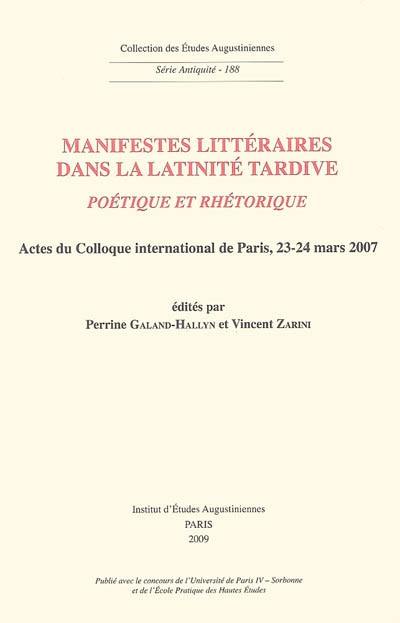 Manifestes littéraires dans la latinité tardive : poétique et rhétorique : actes du colloque international de Paris, 23-24 mars 2007