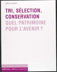 Tri, sélection, conservation : quel patrimoine pour l'avenir ? : actes de la table ronde, 23, 24 et 25 juin 1999
