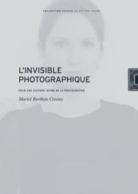 L'invisible photographique : pour une histoire intime de la photographie