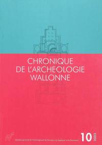 Chronique de l'archéologie wallonne, n° 10. 2002