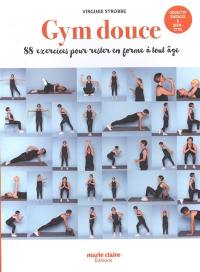 Gym douce : 88 exercices pour rester en forme à tout âge : objectif énergie et bien-être