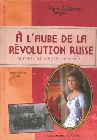 A l'aube de la révolution russe : journal de Liouba, 1916-1917