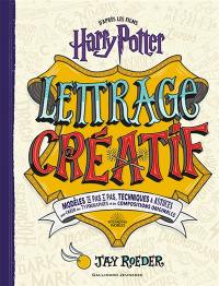Lettrage créatif : modèles en pas à pas, techniques & astuces pour créer des typographies et des compositions originales : d'après les films Harry Potter
