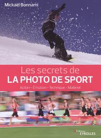 Les secrets de la photo de sport : action, émotion, technique, matériel