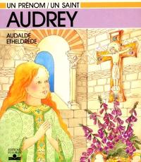 Audrey : Audalde, Etheldrède
