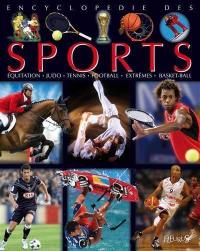 Encyclopédie des sports : équitation, judo, tennis, football, extrêmes, basket-ball