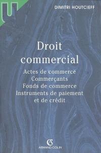 Droit commercial : actes de commerce, commerçants, fonds de commerce, instruments de paiement et de crédit
