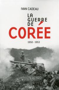 La guerre de Corée : 1950-1953