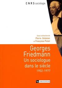 Georges Friedmann : un sociologue dans le siècle : 1902-1977