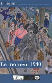 Le moment 1940 : effondrement national et réalités locales : actes du colloque international d'Orléans, les 18 et 19 novembre 2010