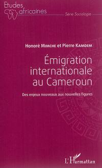 Emigration internationale au Cameroun : des enjeux nouveaux aux nouvelles figures