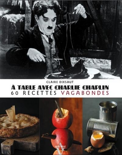 A table avec Charlie Chaplin : 60 recettes vagabondes