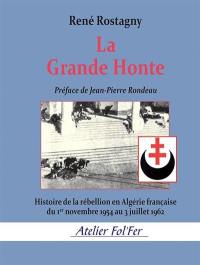 La grande honte : histoire de la rébellion en Algérie française du 1er novembre 1954 au 3 juillet 1962