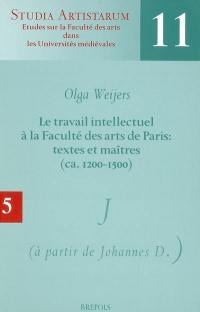 Le travail intellectuel à la Faculté des arts de Paris : textes et maîtres (ca 1200-1500). Vol. 5. Répertoire des noms commençant par J : suite, à partir de Johannes D.