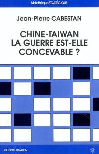 Chine-Taïwan, la guerre est-elle concevable ? : la sécurité extérieure de Taiwan face à la menace de la Chine populaire