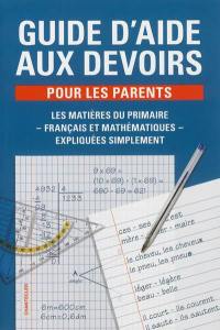 Guide d'aide aux devoirs pour les parents : les matières du primaire (français et mathématiques) expliquées simplement