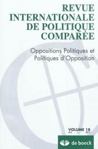 Revue internationale de politique comparée, n° 2 (2011). Oppositions politiques et politiques d'opposition