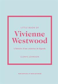 Little book of Vivienne Westwood : l'histoire d'une créatrice de légende : non officiel et non autorisé