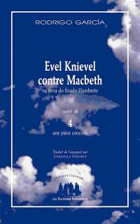 Evel Knievel contre Macbeth : na terra do finado Humberto. 4, une pièce concrète