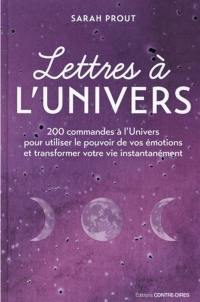 Lettres à l'Univers : 200 commandes à l'Univers pour utiliser le pouvoir de vos émotions et transformer votre vie instantanément