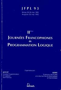 IIèmes Journées francophones de programmation logique : JFPL 93, Nîmes 24-25 mai 1993, Avignon, 26 mai 1993