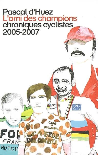 L'ami des champions : chroniques cyclistes 2005-2007