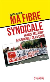 Ma fibre syndicale : France Telecom : aux origines de la crise