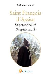 Saint François d'Assise : sa personnalité, sa spiritualité