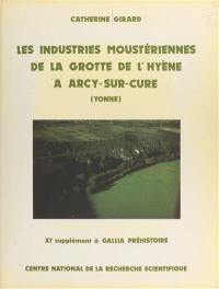Les Industries moustériennes de la grotte de l'hyène à Arcy-sur-Cure (Yonne) : 11e supplément à Gallia préhistoire