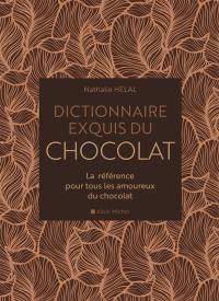Dictionnaire exquis du chocolat : la référence pour tous les amoureux du chocolat