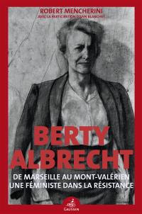Berty Albrecht : de Marseille au Mont-Valérien, une féministe dans la Résistance