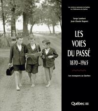 Les voies du passé, 1870-1965 : les transports au Québec