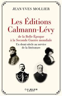 Les éditions Calmann-Lévy de la Belle Epoque à la Seconde Guerre mondiale : un demi-siècle au service de la littérature