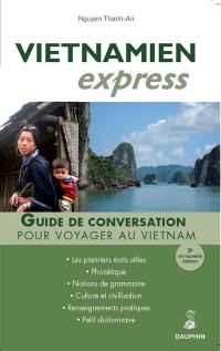 Vietnamien express : guide de conversation, les premiers mots utiles, grammaire, renseignements pratiques, dictionnaire