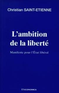 L'ambition de la liberté : manifeste pour l'Etat libéral
