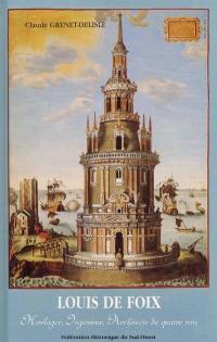 Louis de Foix : horloger, ingénieur, architecte de quatre rois
