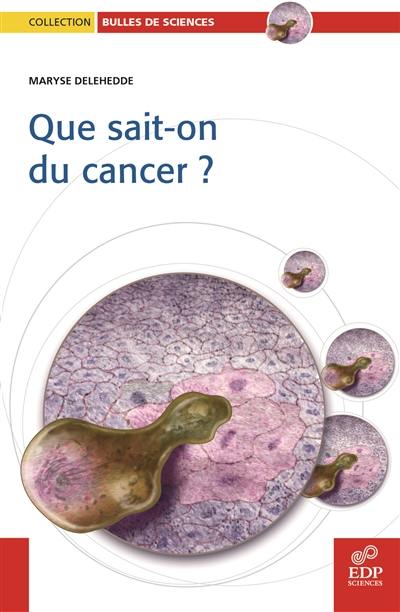 Que sait-on du cancer ?