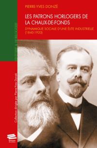 Les patrons horlogers de La Chaux-de-Fonds : dynamique sociale d'une élite industrielle (1840-1920)