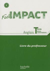 Full impact, anglais terminale séries technologiques, B2 : livre du professeur