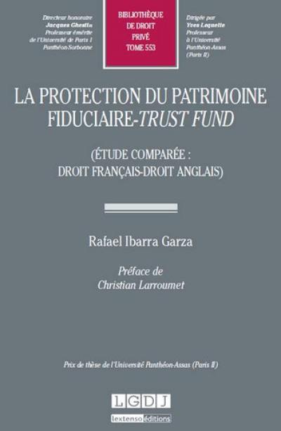 La protection du patrimoine fiduciaire, trust fund : étude comparée, droit français, droit anglais