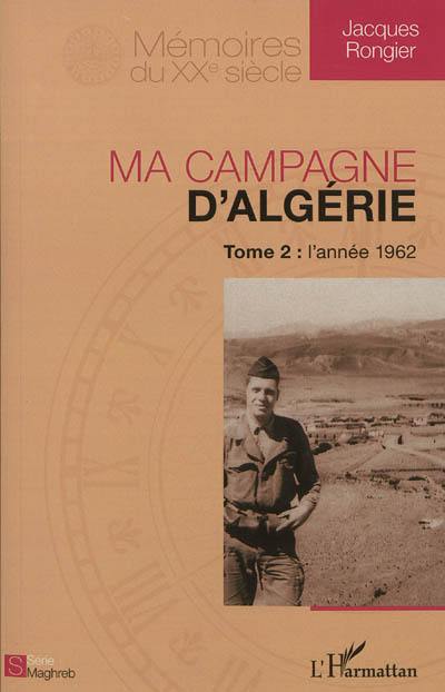 Ma campagne d'Algérie. Vol. 2. L'année 1962