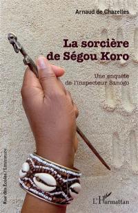 La sorcières de Ségou Koro : une enquête de l'inspecteur Sanogo