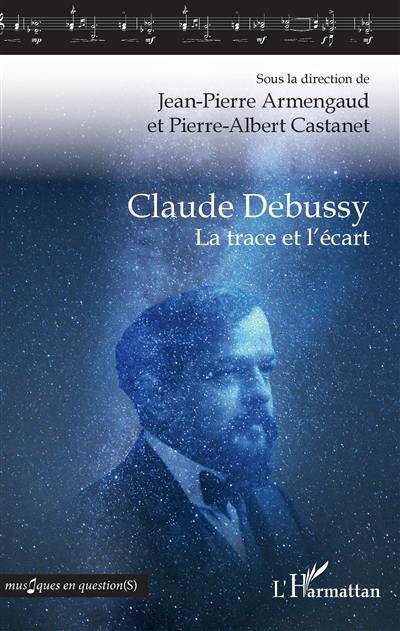 Claude Debussy : la trace et l'écart