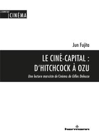 Le ciné-capital : d'Hitchcock à Ozu : une lecture marxiste de Cinéma de Gilles Deleuze