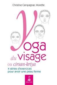 Yoga du visage ou cirsan-kriya : exercices pratiques & massages et entretiens quotidiens