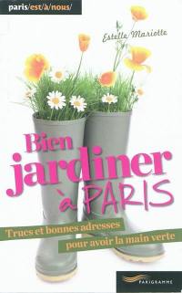 Bien jardiner à Paris : trucs et bonnes adresses pour avoir la main verte