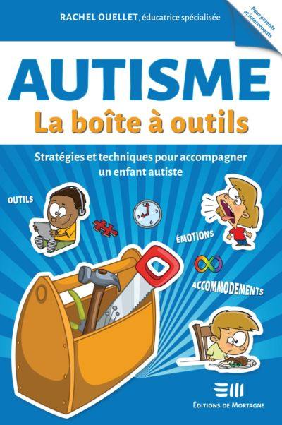 Autisme - La boîte à outils : Stratégies et techniques pour accompagner un enfant autiste